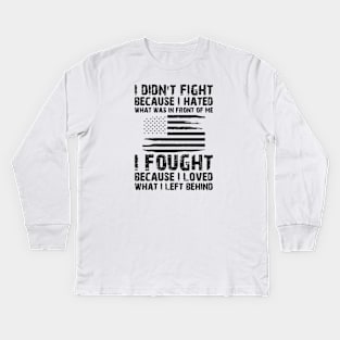 U.S. VETERAN - I Fought because I loved what I left behind Kids Long Sleeve T-Shirt